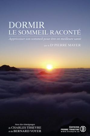 Dormir, le sommeil raconté. Apprivoiser son sommeil pour être en meilleure santé par Dr Pierre Mayer